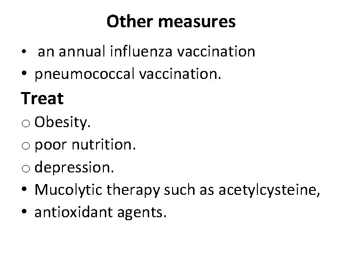 Other measures • an annual influenza vaccination • pneumococcal vaccination. Treat o Obesity. o