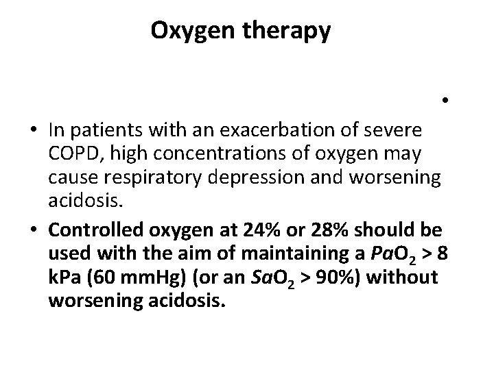 Oxygen therapy • • In patients with an exacerbation of severe COPD, high concentrations