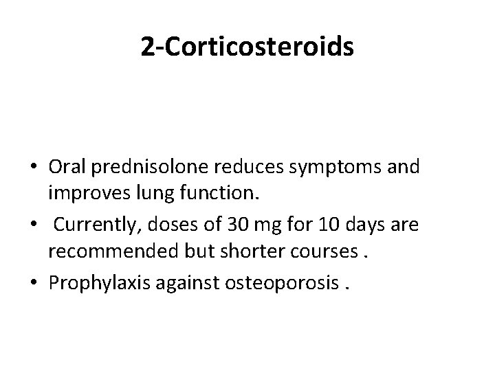2 -Corticosteroids • Oral prednisolone reduces symptoms and improves lung function. • Currently, doses