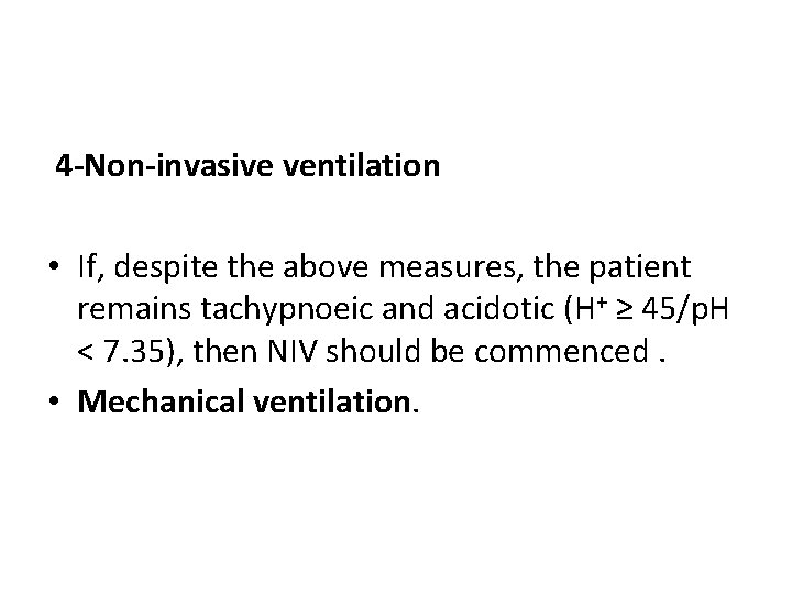 4 -Non-invasive ventilation • If, despite the above measures, the patient remains tachypnoeic and