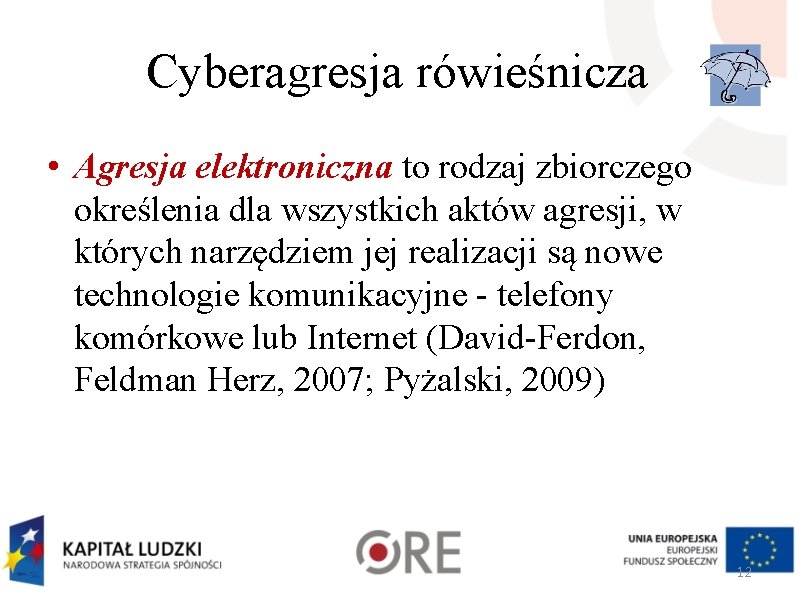 Cyberagresja rówieśnicza • Agresja elektroniczna to rodzaj zbiorczego określenia dla wszystkich aktów agresji, w