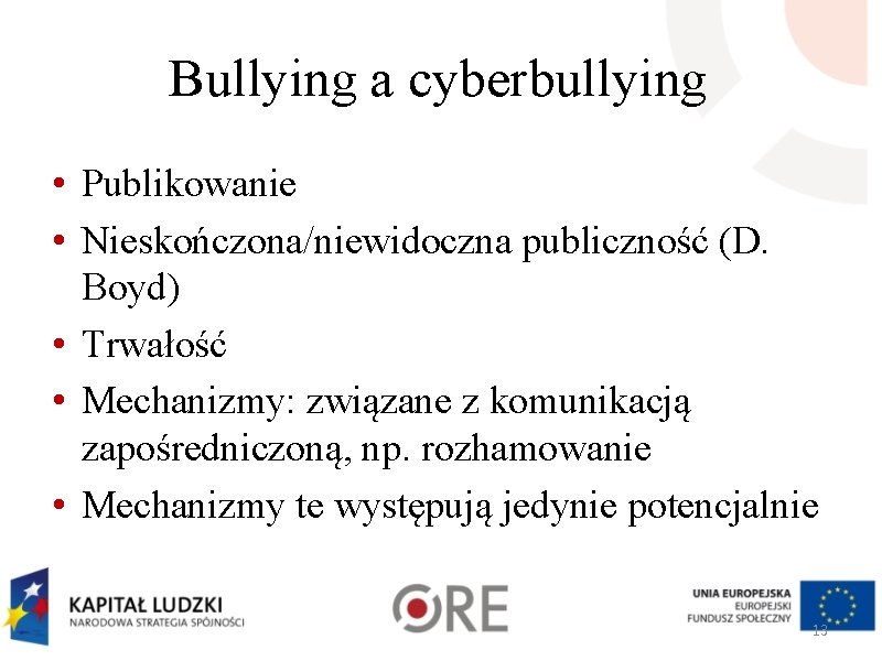 Bullying a cyberbullying • Publikowanie • Nieskończona/niewidoczna publiczność (D. Boyd) • Trwałość • Mechanizmy: