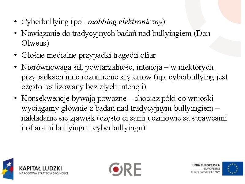  • Cyberbullying (pol. mobbing elektroniczny) • Nawiązanie do tradycyjnych badań nad bullyingiem (Dan