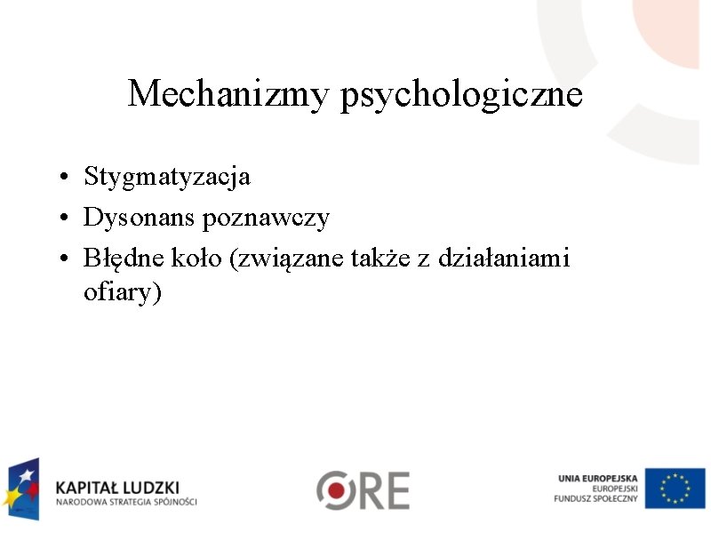 Mechanizmy psychologiczne • Stygmatyzacja • Dysonans poznawczy • Błędne koło (związane także z działaniami