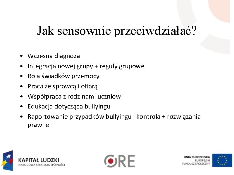 Jak sensownie przeciwdziałać? • • Wczesna diagnoza Integracja nowej grupy + reguły grupowe Rola