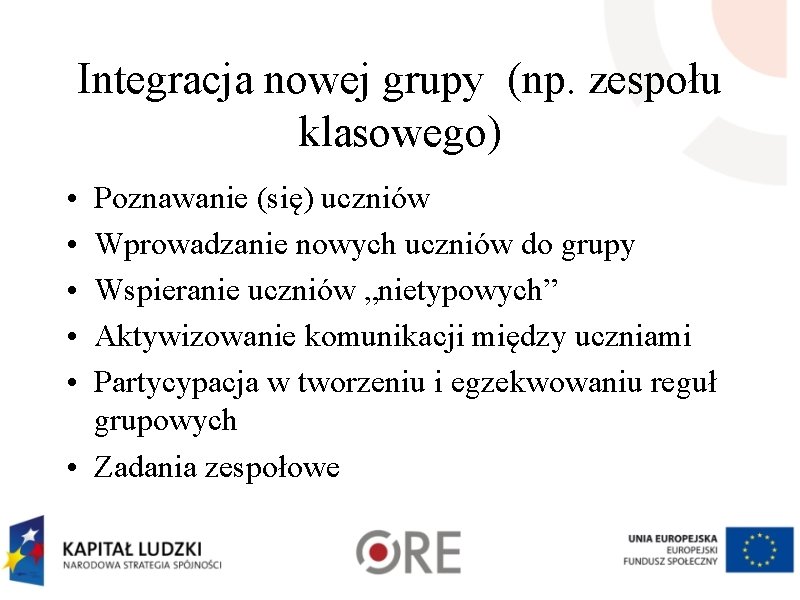 Integracja nowej grupy (np. zespołu klasowego) • • • Poznawanie (się) uczniów Wprowadzanie nowych