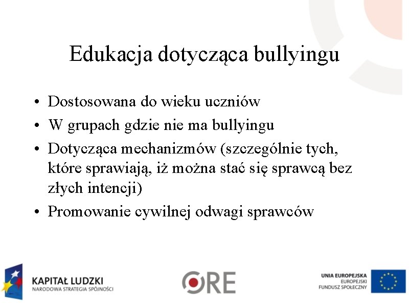 Edukacja dotycząca bullyingu • Dostosowana do wieku uczniów • W grupach gdzie nie ma