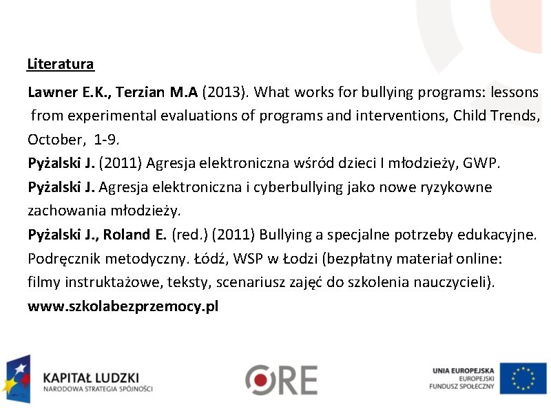 Literatura Lawner E. K. , Terzian M. A (2013). What works for bullying programs: