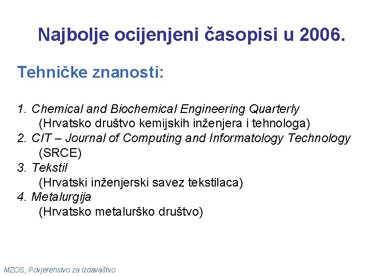Najbolje ocijenjeni časopisi u 2006. Tehničke znanosti: 1. Chemical and Biochemical Engineering Quarterly (Hrvatsko