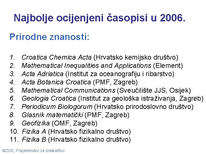 Najbolje ocijenjeni časopisi u 2006. Prirodne znanosti: 1. 2. 3. 4. 5. 6. 7.