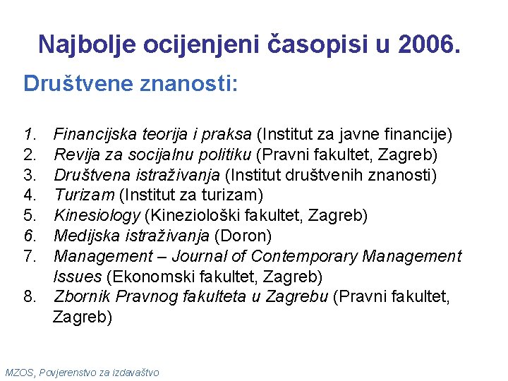 Najbolje ocijenjeni časopisi u 2006. Društvene znanosti: 1. 2. 3. 4. 5. 6. 7.