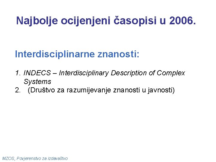 Najbolje ocijenjeni časopisi u 2006. Interdisciplinarne znanosti: 1. INDECS – Interdisciplinary Description of Complex