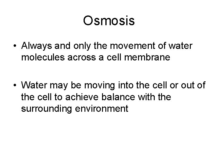 Osmosis • Always and only the movement of water molecules across a cell membrane