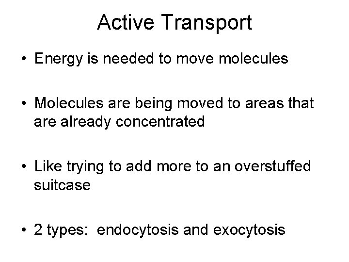 Active Transport • Energy is needed to move molecules • Molecules are being moved