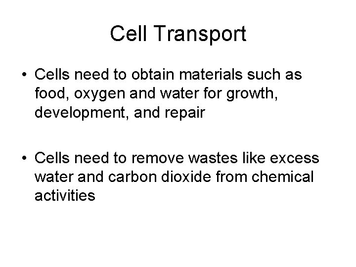 Cell Transport • Cells need to obtain materials such as food, oxygen and water