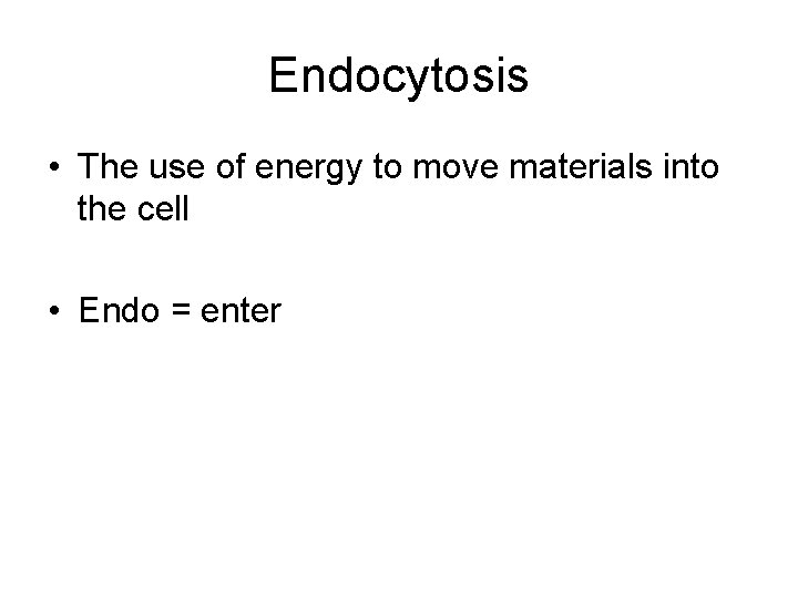 Endocytosis • The use of energy to move materials into the cell • Endo