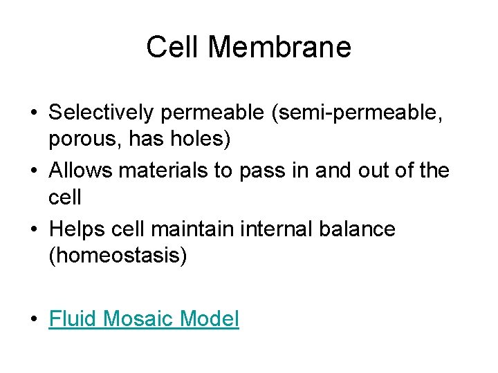 Cell Membrane • Selectively permeable (semi-permeable, porous, has holes) • Allows materials to pass