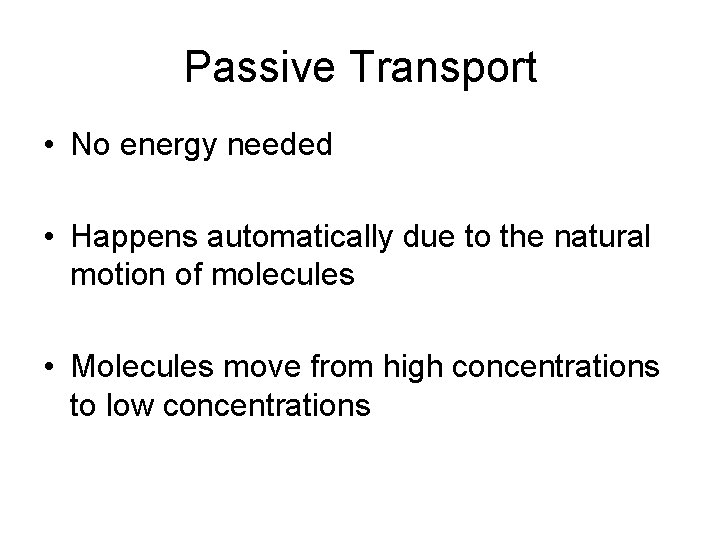 Passive Transport • No energy needed • Happens automatically due to the natural motion