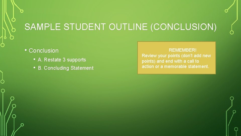 SAMPLE STUDENT OUTLINE (CONCLUSION) • Conclusion • • A. Restate 3 supports B. Concluding