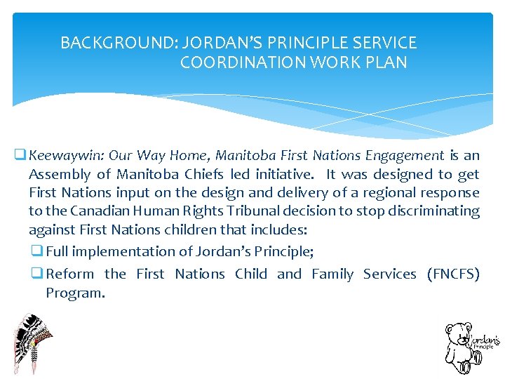 BACKGROUND: JORDAN’S PRINCIPLE SERVICE COORDINATION WORK PLAN q Keewaywin: Our Way Home, Manitoba First