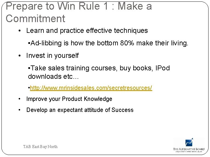 Prepare to Win Rule 1 : Make a Commitment • Learn and practice effective