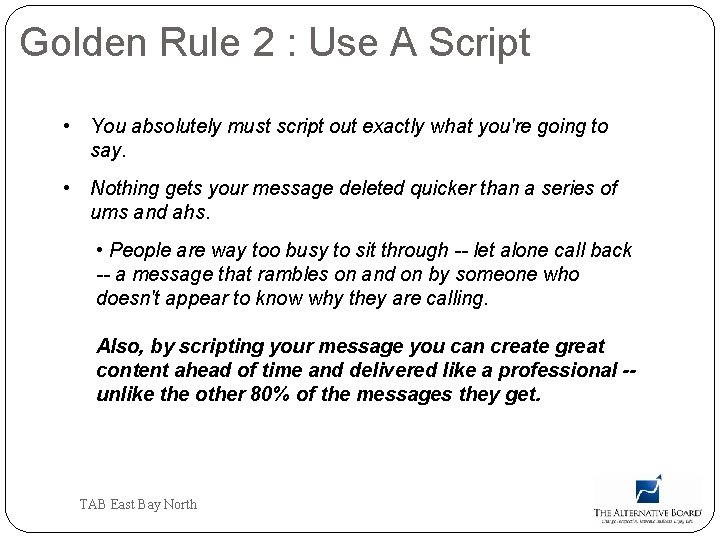 Golden Rule 2 : Use A Script • You absolutely must script out exactly
