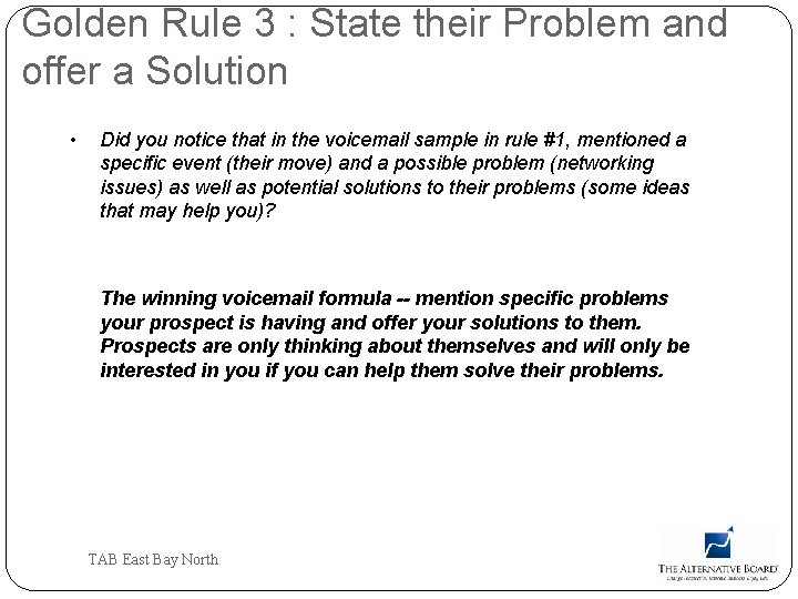 Golden Rule 3 : State their Problem and offer a Solution • Did you