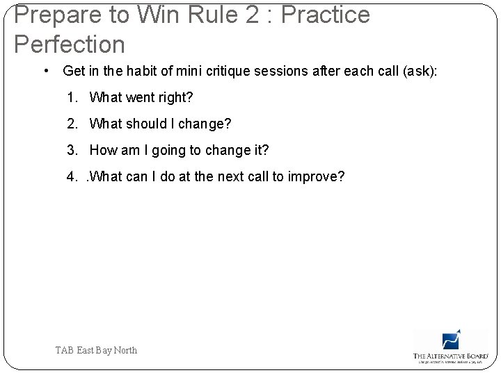 Prepare to Win Rule 2 : Practice Perfection • Get in the habit of
