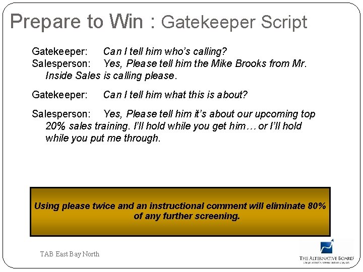 Prepare to Win : Gatekeeper Script Gatekeeper: Can I tell him who’s calling? Salesperson: