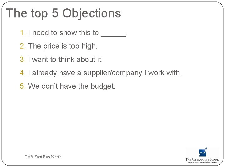 The top 5 Objections 1. I need to show this to ______. 2. The