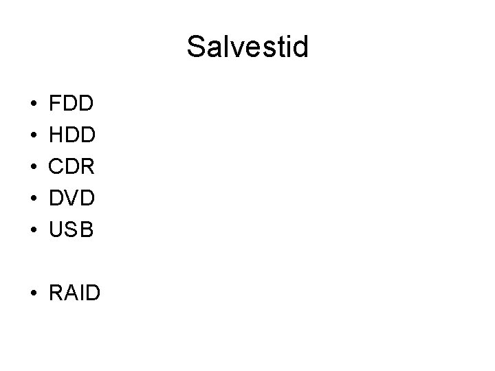 Salvestid • • • FDD HDD CDR DVD USB • RAID 