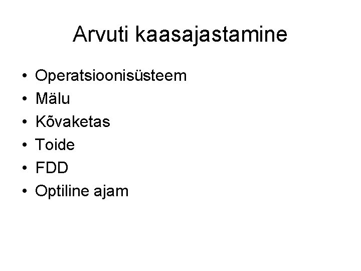 Arvuti kaasajastamine • • • Operatsioonisüsteem Mälu Kõvaketas Toide FDD Optiline ajam 