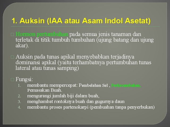 1. Auksin (IAA atau Asam Indol Asetat) � Hormon pertumbuhan pada semua jenis tanaman