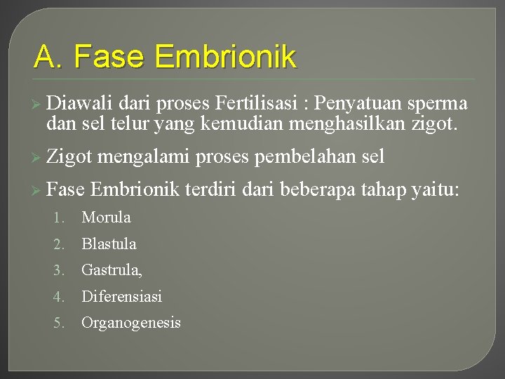 A. Fase Embrionik Ø Diawali dari proses Fertilisasi : Penyatuan sperma dan sel telur A. Fase Embrionik Ø Diawali dari proses Fertilisasi : Penyatuan sperma dan sel telur