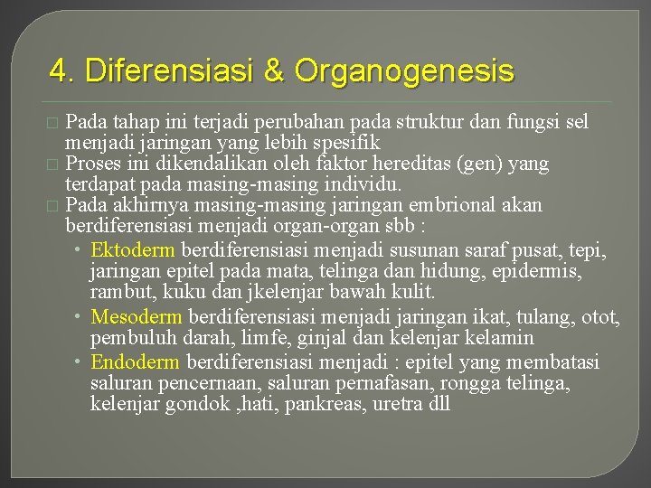 4. Diferensiasi & Organogenesis Pada tahap ini terjadi perubahan pada struktur dan fungsi sel
