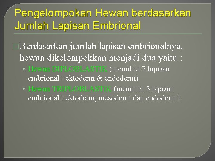 Pengelompokan Hewan berdasarkan Jumlah Lapisan Embrional �Berdasarkan jumlah lapisan embrionalnya, hewan dikelompokkan menjadi dua Pengelompokan Hewan berdasarkan Jumlah Lapisan Embrional �Berdasarkan jumlah lapisan embrionalnya, hewan dikelompokkan menjadi dua