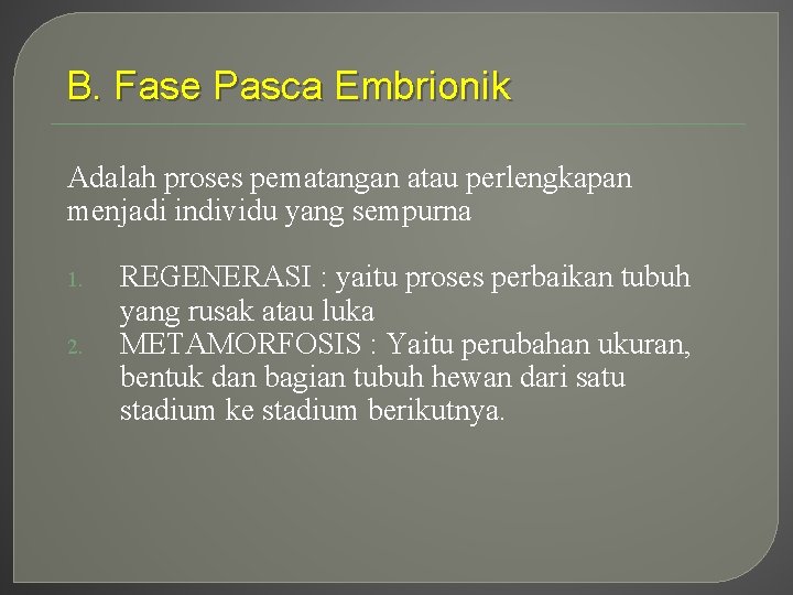 B. Fase Pasca Embrionik Adalah proses pematangan atau perlengkapan menjadi individu yang sempurna 1. B. Fase Pasca Embrionik Adalah proses pematangan atau perlengkapan menjadi individu yang sempurna 1.