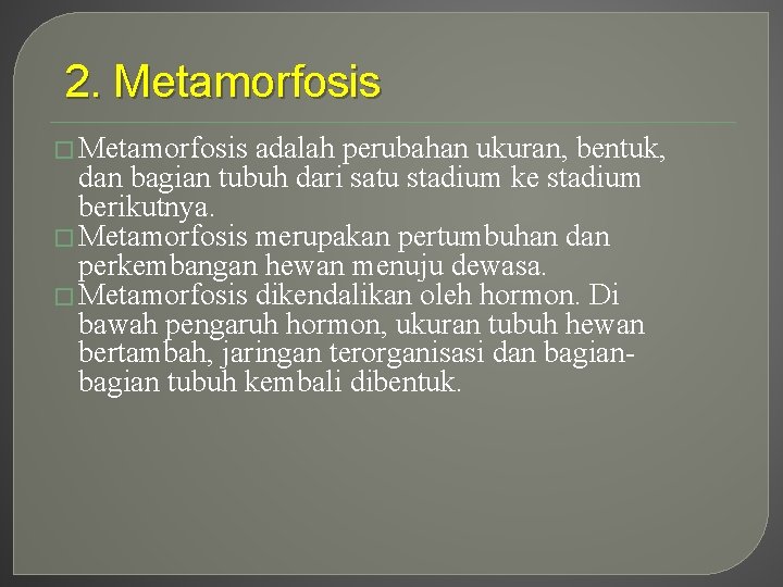 2. Metamorfosis � Metamorfosis adalah perubahan ukuran, bentuk, dan bagian tubuh dari satu stadium