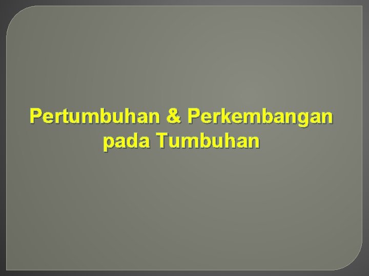 Pertumbuhan & Perkembangan pada Tumbuhan 