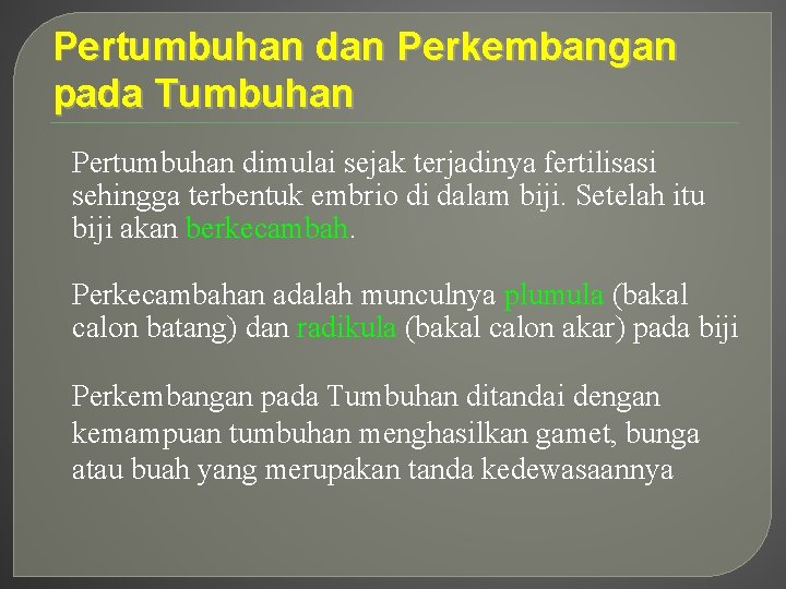 Pertumbuhan dan Perkembangan pada Tumbuhan Pertumbuhan dimulai sejak terjadinya fertilisasi sehingga terbentuk embrio di