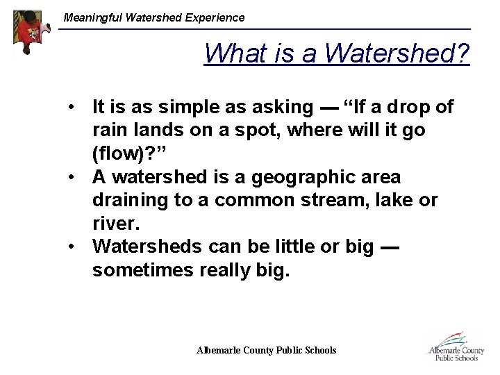 Meaningful Watershed Experience What is a Watershed? • It is as simple as asking