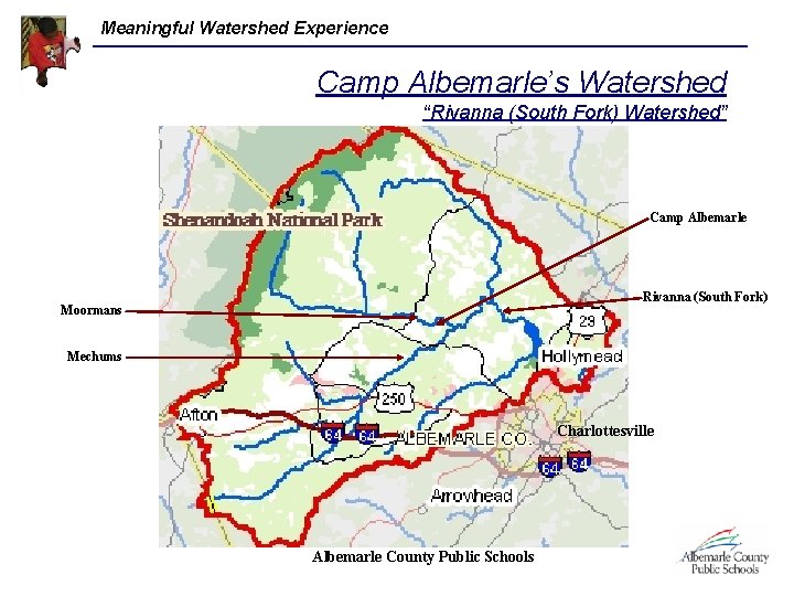 Meaningful Watershed Experience Camp Albemarle’s Watershed “Rivanna (South Fork) Watershed” Camp Albemarle Rivanna (South