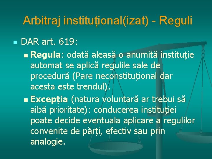 Arbitraj instituțional(izat) - Reguli n DAR art. 619: Regula: odată aleasă o anumită instituție
