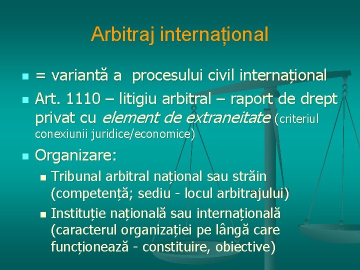 Arbitraj internațional n n = variantă a procesului civil internațional Art. 1110 – litigiu