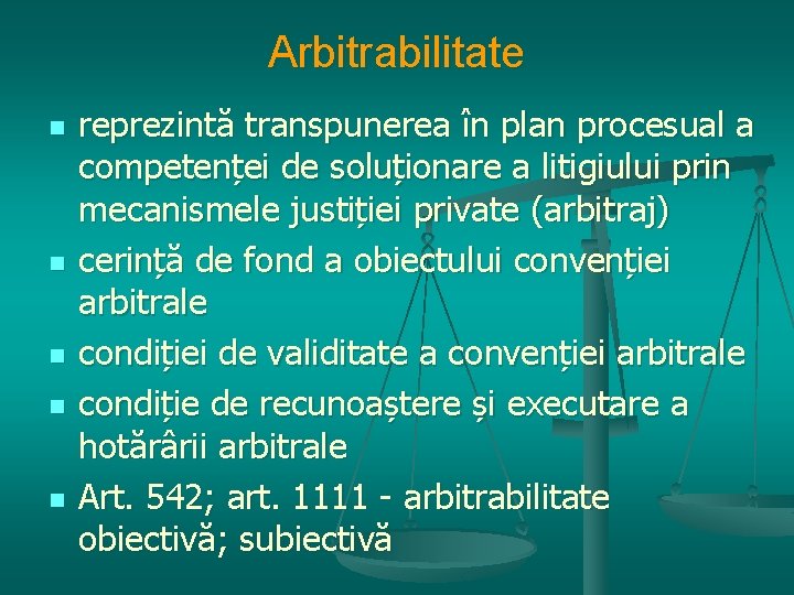 Arbitrabilitate n n n reprezintă transpunerea în plan procesual a competenței de soluționare a