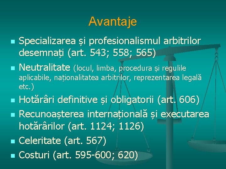 Avantaje n n Specializarea și profesionalismul arbitrilor desemnați (art. 543; 558; 565) Neutralitate (locul,