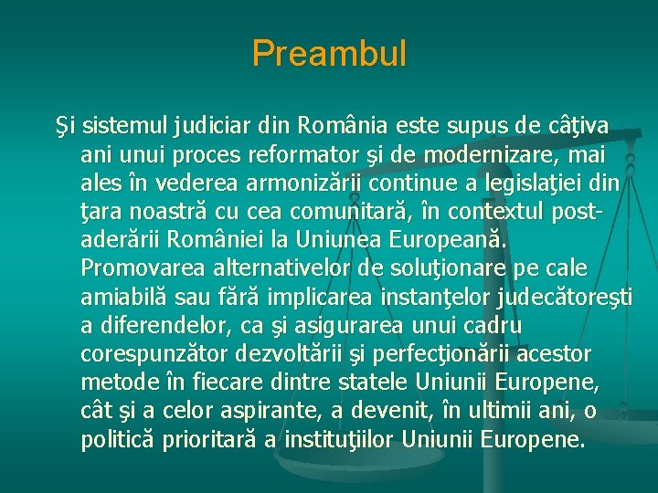 Preambul Şi sistemul judiciar din România este supus de câţiva ani unui proces reformator