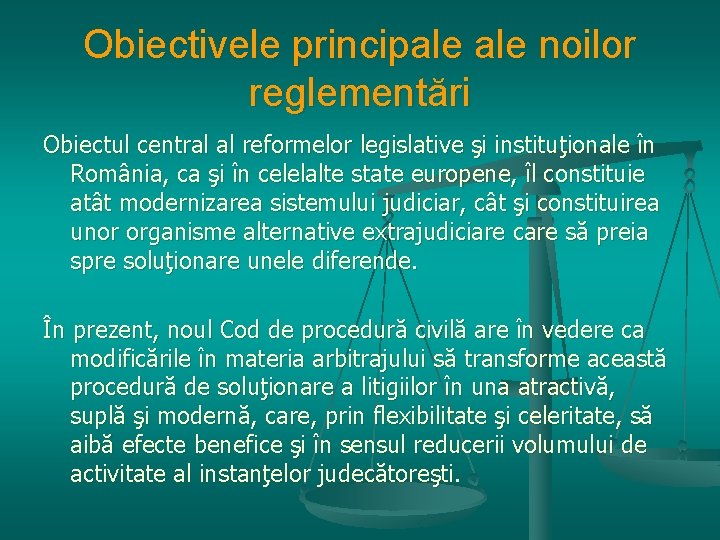 Obiectivele principale noilor reglementări Obiectul central al reformelor legislative şi instituţionale în România, ca