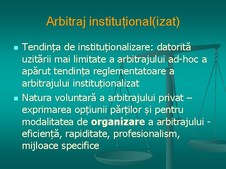 Arbitraj instituțional(izat) n n Tendința de instituționalizare: datorită uzitării mai limitate a arbitrajului ad-hoc