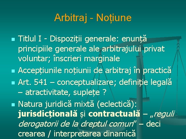 Arbitraj - Noțiune n n Titlul I - Dispoziții generale: enunță principiile generale arbitrajului